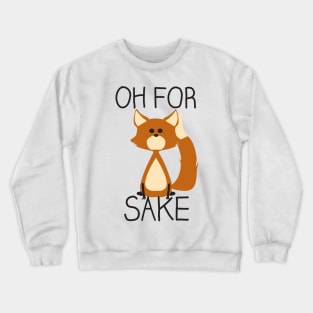 Oh for fox sake Crewneck Sweatshirt